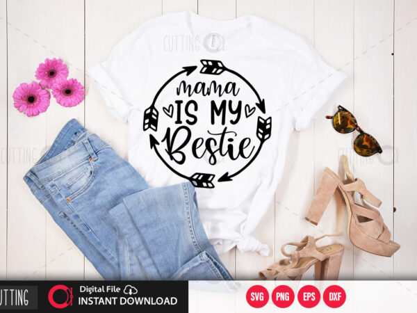 Mama is my bestie svg design,cut file design