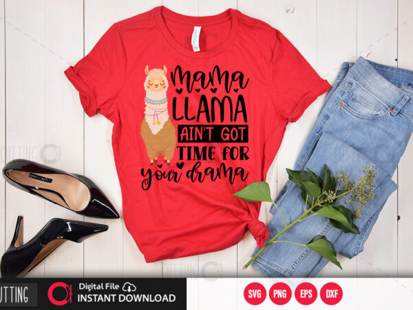 Mama llama aint got time for your drama svg design,cut file design