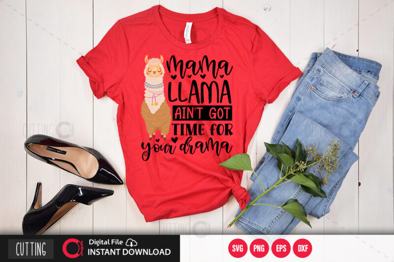 Mama llama aint got time for your drama SVG DESIGN,CUT FILE DESIGN