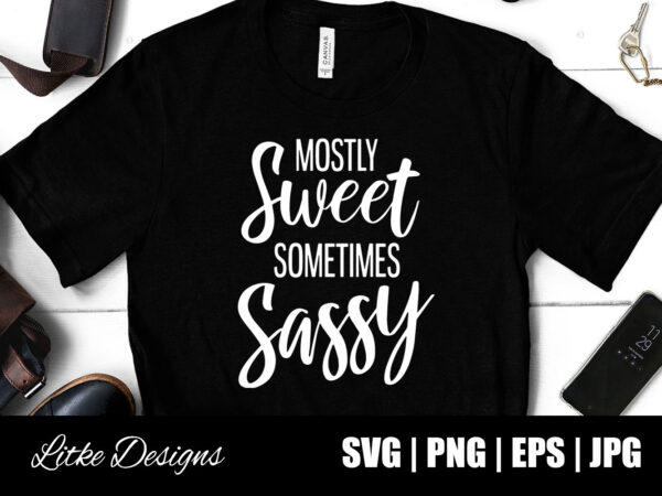 Download Mostly Sweet Sometimes Sassy Svg Mostly Sweet Sometimes Savage Svg Sweet And Savage Sweet And Sassy