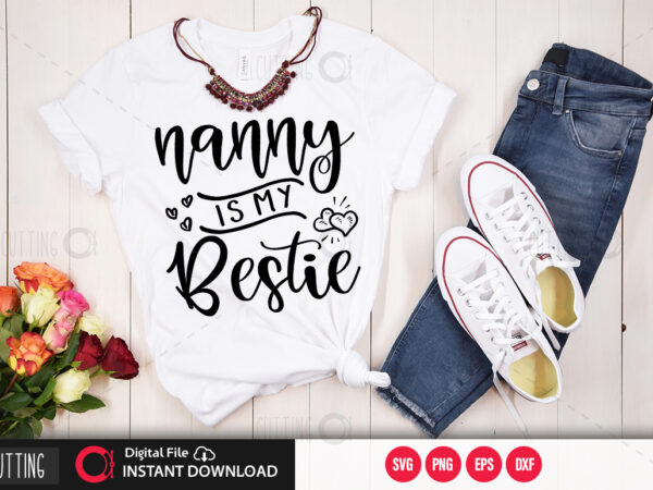 Nanny is my bestie svg design,cut file design