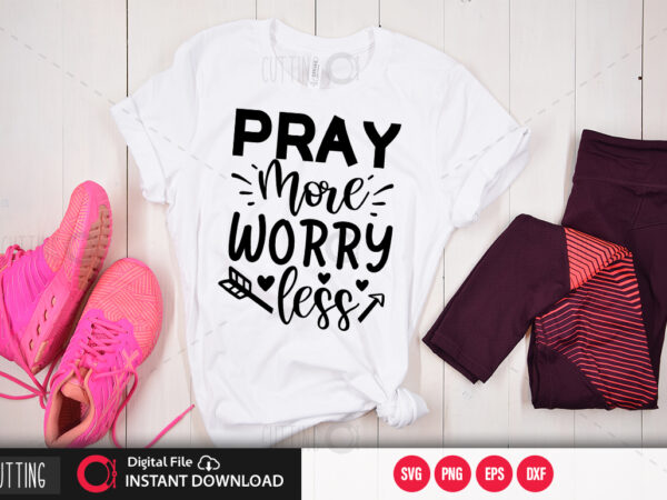 Pray more worry less svg design,cut file design