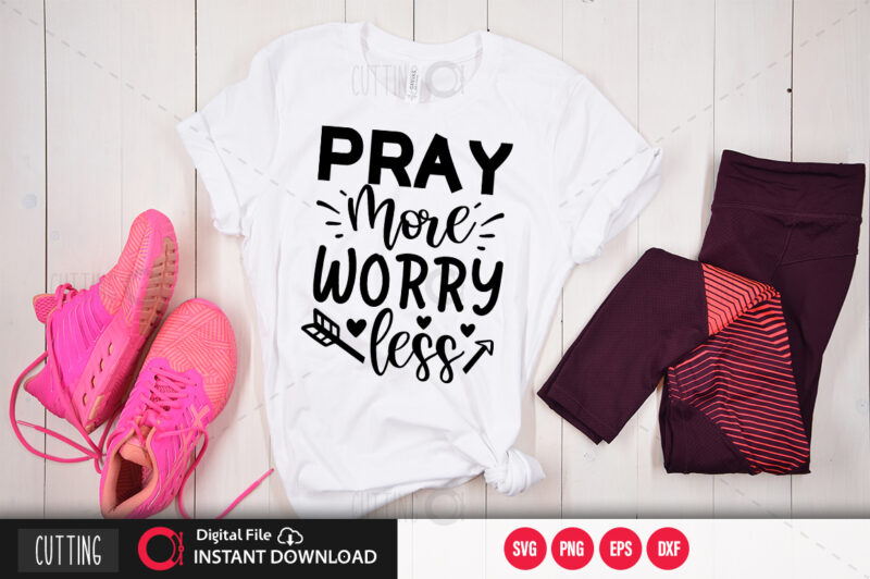 Pray more worry less SVG DESIGN,CUT FILE DESIGN