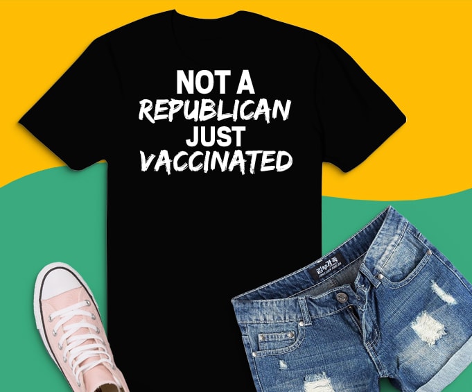 Free Not a republican just vaccinated svg,not a republican just vaccinated png, vaccine,vaccinated, quarantine, funny, t shirt vector artwork