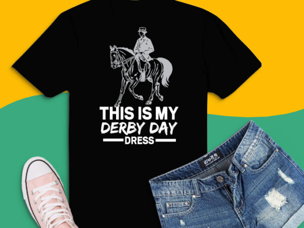 Derby day 2021, horse kentucky this is my derby day dress t-shirt svg,it must be derby day nice hat where is the bourbon png,derby day svg,derby kentucky, horse racing, and