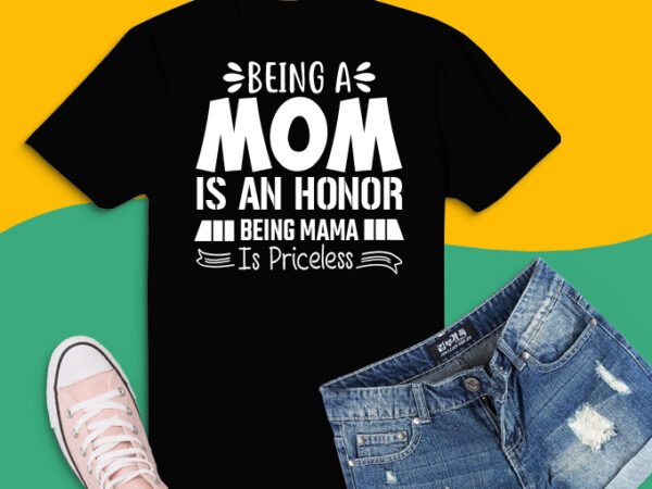 Being mom is an honor being mama is priceless png, being dad is an honor being papa is priceless svg,being dad is an honor being papa is priceless eps, father’s t shirt template