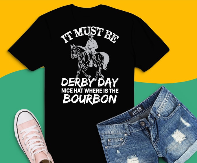 Free It must be derby day nice hat where is the bourbon svg,it must be derby day nice hat where is the bourbon png,derby day svg,derby kentucky, horse racing, and mint juleps funny, derby day and mint juleps, kentucky horse racing t-shirt design,