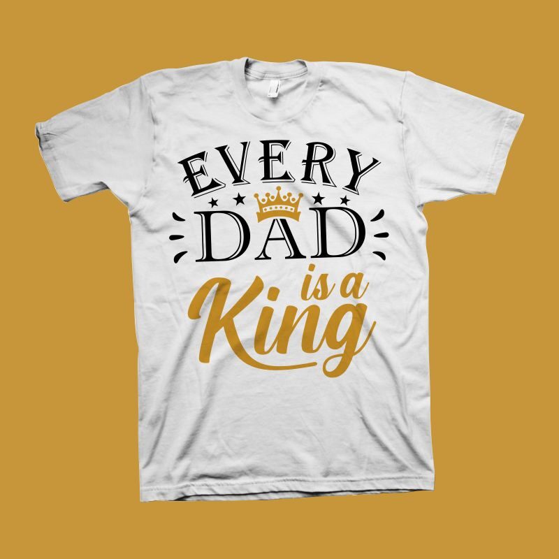 Every dad is a king t shirt design, motivational quote for father’s day t shirt design , dad t shirt design, dad typography, dad shirt, dad svg png, fathers day