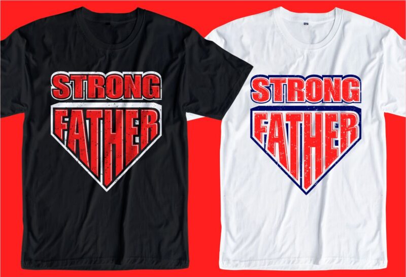 Father / dad t shirt design svg, strong father, Father’s day t shirt design, father’s day svg design, father day craft design, father quote design,father typography design,