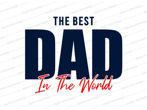 The best dad in the world t shirt design svg, father t shirt design svg, father’s day t shirt design, father’s day svg design, father day craft design, father quote