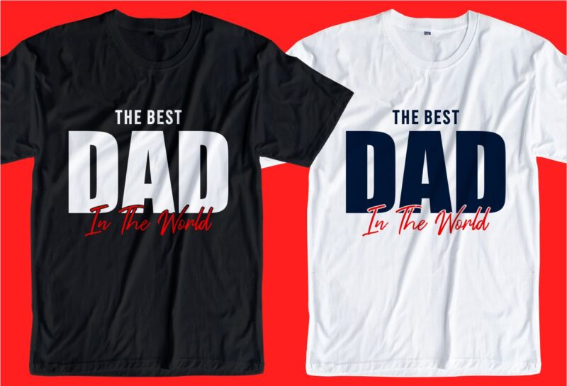 the best dad in the world t shirt design svg, Father t shirt design svg, Father's day t shirt design, father's day svg design, father day craft design, father quote