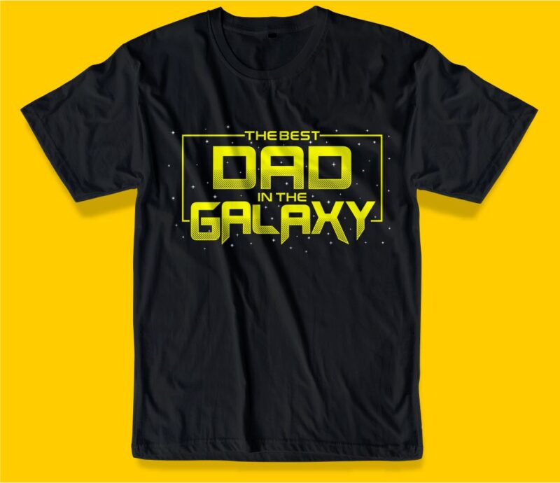 the best dad in the galaxy svg quote t shirt design , best dad ever, father’s day, daddy, typography design