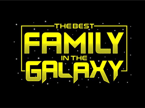 The best family in the galaxy quotes t shirt design svg