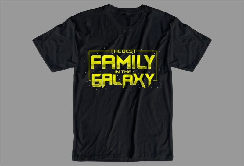the best family in the galaxy quotes t shirt design svg
