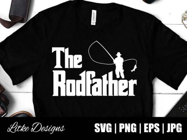The Rodfather Svg Fishing Dad Fishing Quotes Fishing Designs Fishing Svg Funny Fishing Fishing Humor Fishing