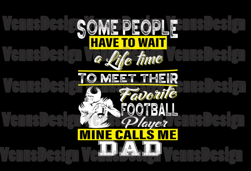 Download Wait A Life Time To Meet Their Favorite Football Player Svg Fathers Day Svg Football Dad