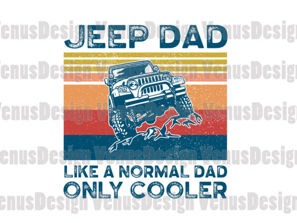 Jeep dad like a normal dad only cooler svg, fathers day svg, jeep dad svg, dad svg, cooler dad svg, cooler jeep dad svg, cool dad svg, normal dad svg, vector clipart