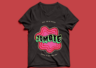 zombie t shirt design – kill or be killed – death is not the end – zombie t shirt design PSD – zombie t shirt design PNG – zombie t