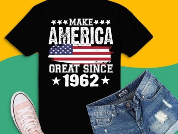 Make americal great since 1962 t-shirt design svg,make americal great since 1962 usa birthday, 4th of july, happy independence day,4th of july 2020,july 4th