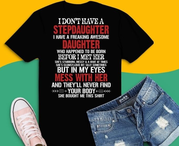 I Don’t Have A Stepdaughter I Have An Awesome Daughter TShirt design svg, steps dad gifts, gifts for step dad, funny step dad shirt, best stepdad shirt,