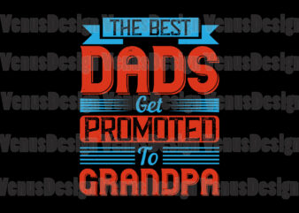 The Best Dads Get Promoted To Grandpa t shirt designs for sale