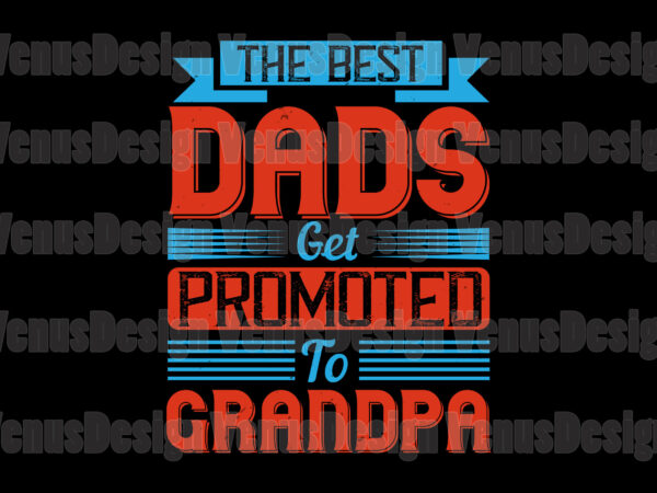 The best dads get promoted to grandpa t shirt designs for sale