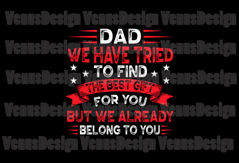 Dad We Have Tried To Find The Best Gift For You Svg