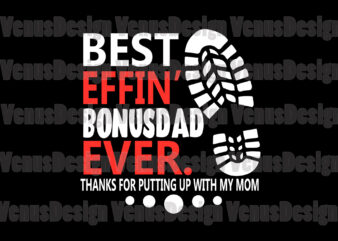 Download Best Effin Bonusdad Ever Thanks For Putting Up With My Mom Buy T Shirt Designs