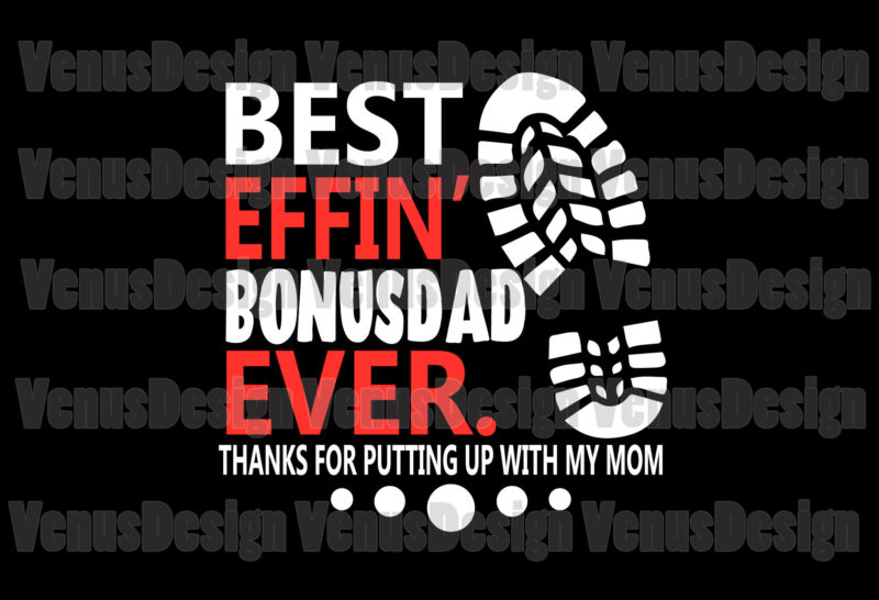 Best Effin Bonusdad Ever Thanks For Putting Up With My Mom