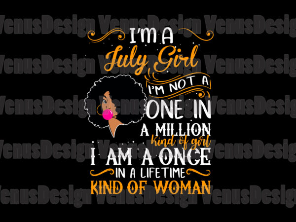 Im a july girl im not a one in a million kind of girl t shirt design for sale