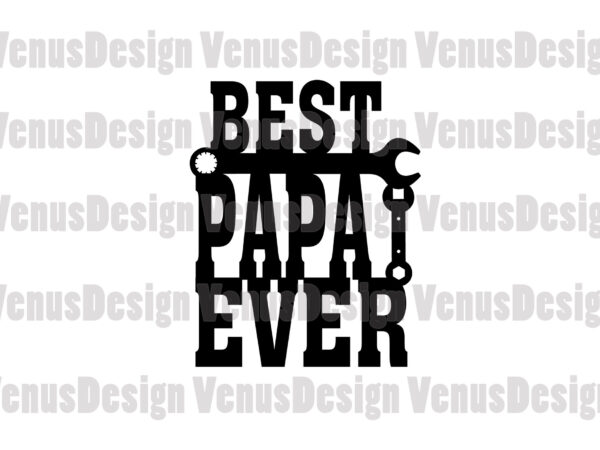 Best papa ever svg, fathers day svg t shirt template