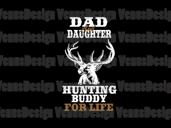 Download Dad And Daughter Hunting Buddy For Life Svg Buy T Shirt Designs