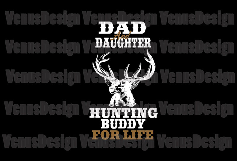 Dad And Daughter Hunting Buddy For Life Svg