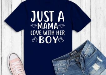 just mama love with her boy svg,just mama love with her boy png, new mother, mama with boy, mama gifts for boy, mama saying, vector clipart