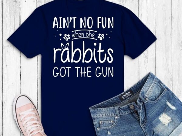 Ain’t no fun when the rabbit got the gun shirt svg, funny t-shirt, sarcastic shirt, humor gifts, women’s tee