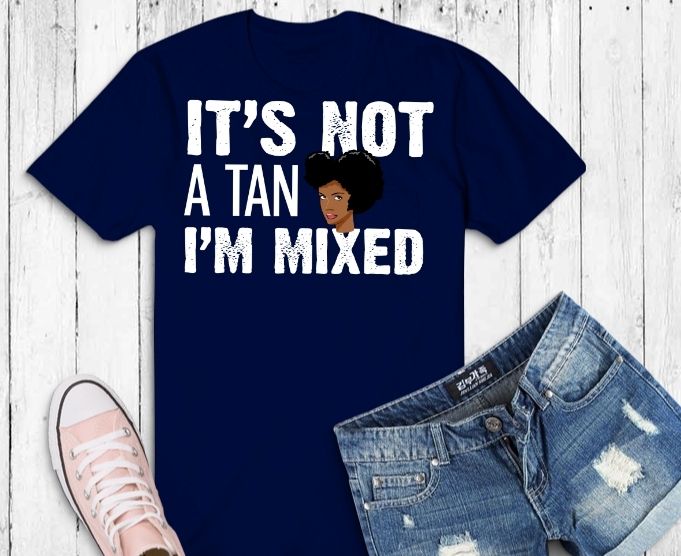 it’s not a tan i’m mixed svg, biracial multiracial svg, funny curls mixed race girl png, biracial girl svg, Biracial Culture Beautiful Pride T-Shirt,I’m Mixed, afro girl biracial,