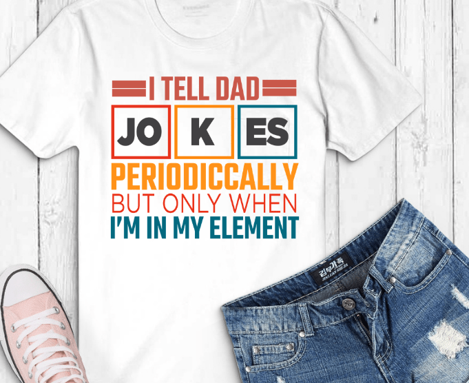 I Tell Dad Jokes Periodically But Only When I'm In My Element T-shirts design svg, png, eps,Funny Father's Day Gift,Dad to Be Shirts,funny t-shirts, men's t shirts funny, mens t-shirts,