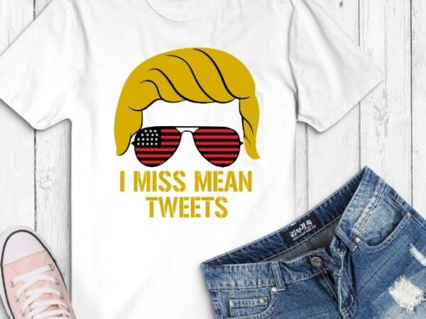 Mean tweets 2024 svg, 4th of july america trump t-shirt design svg, funny trump 2024 png, i miss mean tweets svg, father’s day july 4th t-shirt