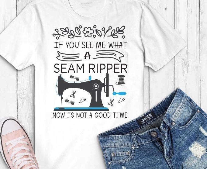 Quilter Presents, Funny Quilting Planner svg,If You See Me With A Seam Ripper Now Is Not The Time Shirt design svg, Sewing Shirt png, sew funny saying svg,Sewing humor, Sewing