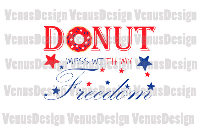 Donut Mess With My Freedom 4th Of July Editable Design