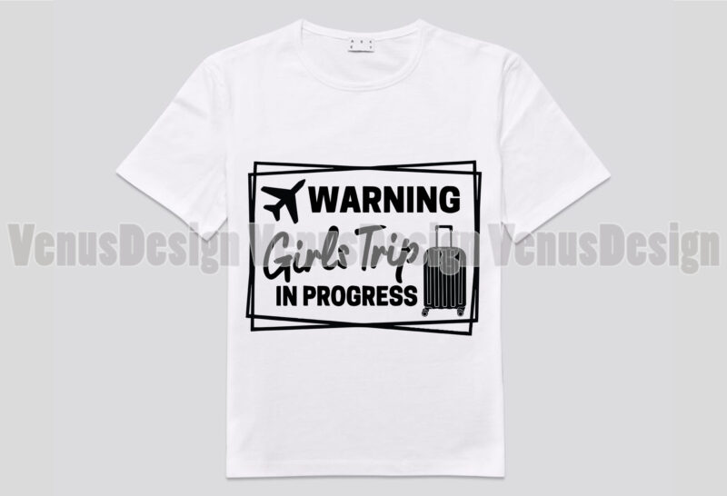 Warning Girls Trip In Progress Editable Design