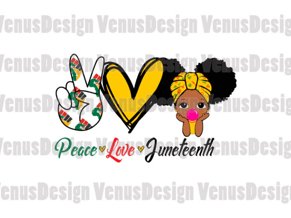Download Peace Love Juneteenth Svg Juneteenth Girl Svg Buy T Shirt Designs