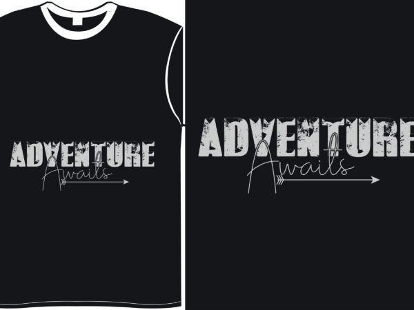 Adventure awaits- vector typography t-shirt design include print ready png file