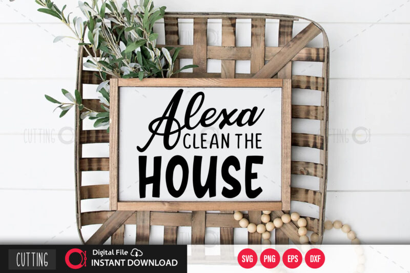 Alexa clean the house SVG DESIGN,CUT FILE DESIGN