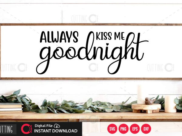 Always kiss me goodnight svg design,cut file design