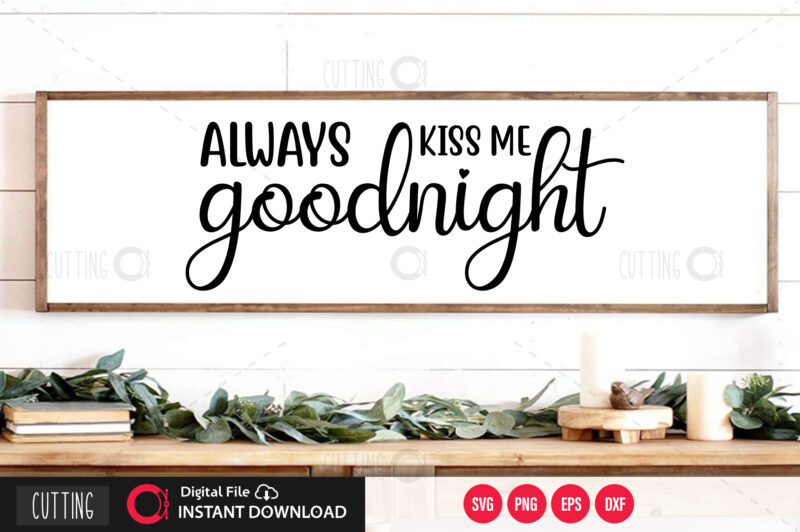 Always kiss me goodnight SVG DESIGN,CUT FILE DESIGN