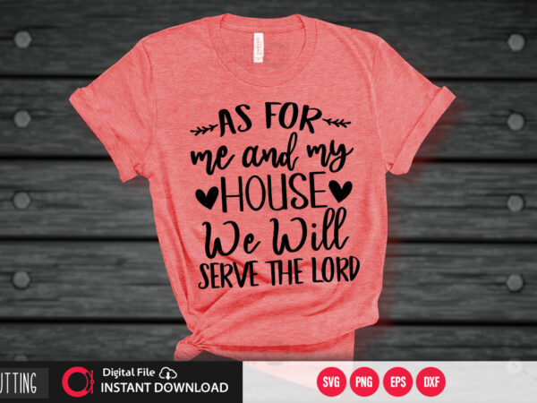 As for me and my house we will serve the lord svg design,cut file design