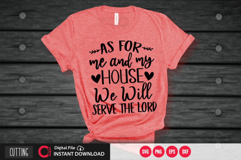 As for me and my house we will serve the lord SVG DESIGN,CUT FILE DESIGN