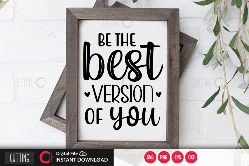 Be the best version of you SVG DESIGN,CUT FILE DESIGN