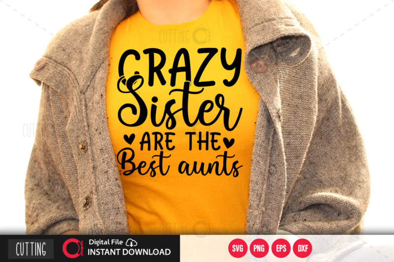 CRAZY SISTER ARE THE BEST AUNTS SVG DESIGN,CUT FILE DESIGN